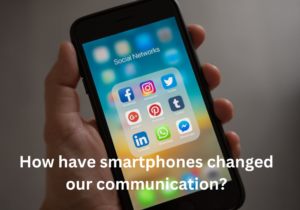 How have smartphones changed our communication?