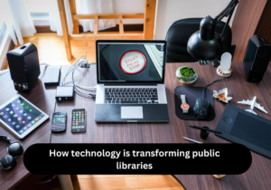 How technology is transforming public libraries
